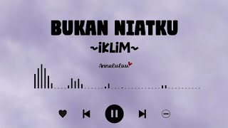 Download Lagu IKLIM - BUKAN NIATKU MP3