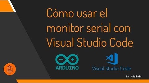 1-02  Cómo usar el monitor serial con Visual Studio Code y Arduino