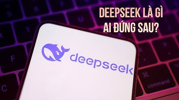 Chấn động thế giới AI đầu xuân: DeepSeek là gì, ai đứng sau?