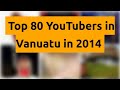    top 80 youtubers in vanuatu in 2014   
