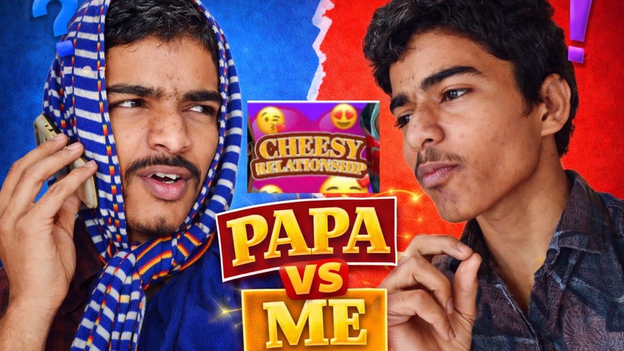 Papa vs me cheesy relationship ll Shakti loser ll 
