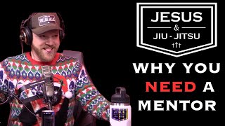 The Importance of a mentor | J&JJ Episode 130 | Jesus and Jiu-Jitsu