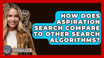 How Does Aspiration Search Compare To Other Search Algorithms? - The Board Game Xpert
