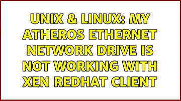 Unix & Linux: My Atheros Ethernet network drive is not working with Xen Redhat client