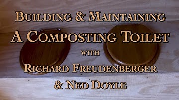 Building & Maintaining A Composting Toilet with Richard Freudenberger & Ned Doyle