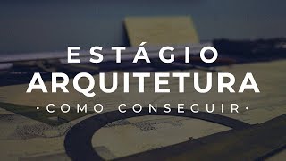 Como Conseguir um Estágio de Arquitetura e Urbanismo | 4 Dicas para Conseguir um Emprego