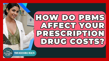 How Do PBMs Affect Your Prescription Drug Costs? - Your Accessible Health