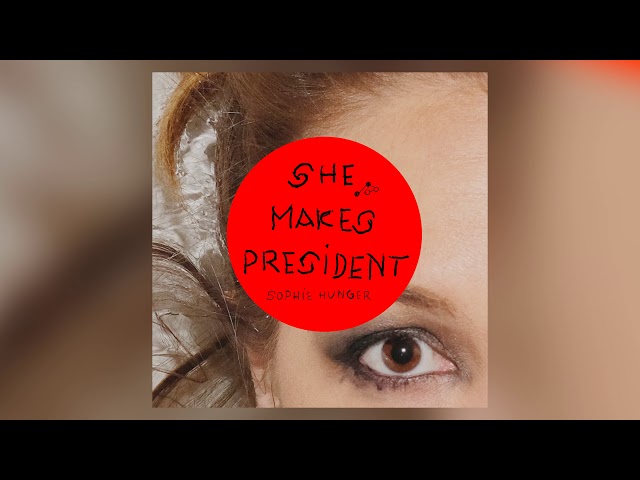 Sophie Hunger - She Makes President