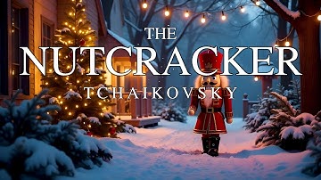 The Nutcracker - Tchaikovsky (Essential Music for Christmas)