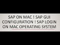 SAP GUI Configuration On MAC &amp; Logon On MAC Operating System