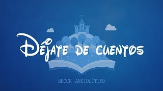 Video thumbnail of "DÉJATE DE CUENTOS -Brock Ansiolitiko"