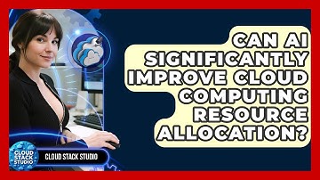 Can AI Significantly Improve Cloud Computing Resource Allocation? - Cloud Stack Studio