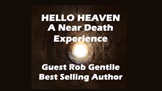 The Near Death Experience of Rob Gentile - Hello Heaven Podcast