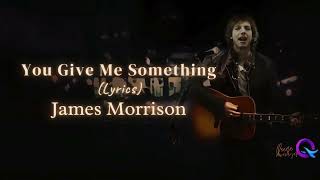 James Morrison  You Give Me Something s