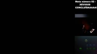 META DO XEVIOUS - REALIZADA EM 28/06