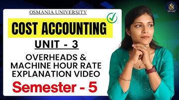 OVERHEADS & MACHINE HOUR RATE || EXPLAINATION || COST ACCOUNTING || SEM-5 || O.U || @shivanipallela 