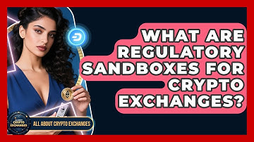 What Are Regulatory Sandboxes For Crypto Exchanges? - All About Crypto Exchanges