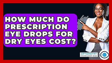 How Much Do Prescription Eye Drops For Dry Eyes Cost? - Optometry Knowledge Base