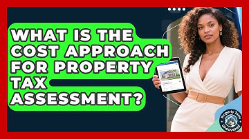 What Is The Cost Approach For Property Tax Assessment? - Property Taxes Uncovered