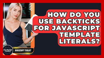 How Do You Use Backticks For JavaScript Template Literals? - JavaScript Toolkit