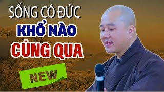 SỐNG CÓ ĐỨC thì Khổ Nào cũng qua"Cực Hay"Thầy Thích Pháp Hòa