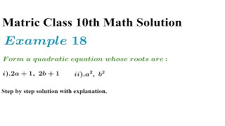 Example 18. For a quadratic equation whose roots are: i) 2a+1, 2b+1 ii) a^2. b^2