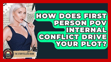 How Does First Person POV Internal Conflict Drive Your Plot? - The Storytellers Room
