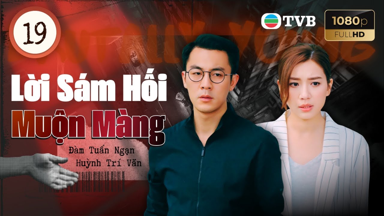 Phim TVB lồng tiếng Lời Sám Hối Muộn Màng (Brutally Young) 19/20 | Đàm Tuấn Ngạn, Huỳnh Trí Văn 2020