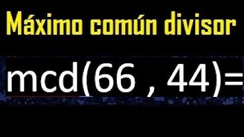 mcd 66 y 44 , maximo comun divisor , como se halla , ejemplos