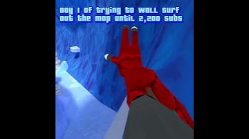 Day 1 of trying to wall surf out the map until 2,200 subs