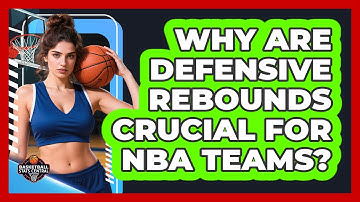 Why Are Defensive Rebounds Crucial For NBA Teams? - Basketball Stats Central