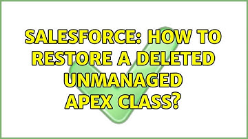 Salesforce: How to restore a deleted unmanaged Apex class? (5 Solutions!!)