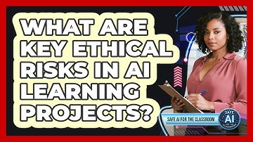 What Are Key Ethical Risks In AI Learning Projects?