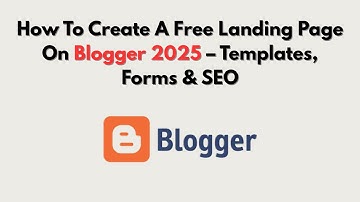 How To Create A Free Landing Page On Blogger 2025 – Templates, Forms & SEO