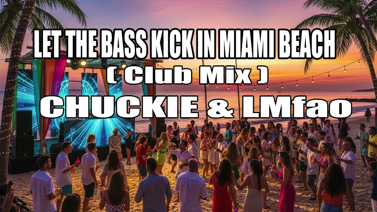 LET THE BASS KICK IN MIAMI BEACH ( Club Mix ) - Chuckie & LMfao