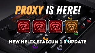 PROXY is Finally Here! - Helix Stadium Firmware 1.3 Update