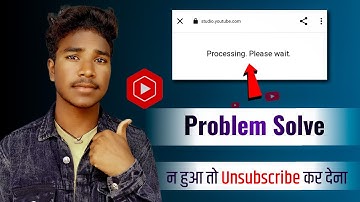 YouTube Studio Processing Please Wait problem || Solve Youtube Studio Processing Please Wait 2022