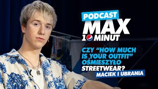 Czy „how much is your outfit” ośmieszyło streetwear? – Maciek i Ubrania #MAX10minut