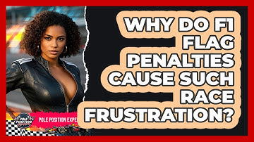 Why Do F1 Flag Penalties Cause Such Race Frustration? - Pole Position Experts