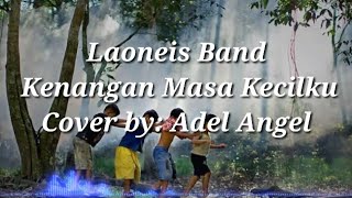 Laoneis Band - Kenangan Masa Kecilku - Cover by: Adel Angel