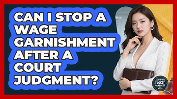Can I Stop A Wage Garnishment After A Court Judgment? - Avoiding Common Legal Mistakes