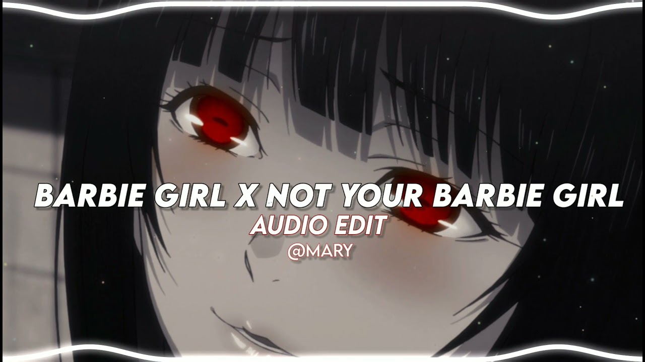  BARBIE GIRL X NOT YOUR BARBIE GIRL  udio edit Audio
