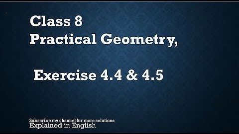 Class 8  Practical Geometry Exercise 4.4 & 4.5 (In English)- NCERT CBSE
