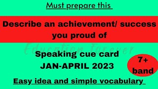 Describe an achievement \/ success you proud of speaking cue card jan-april 2023