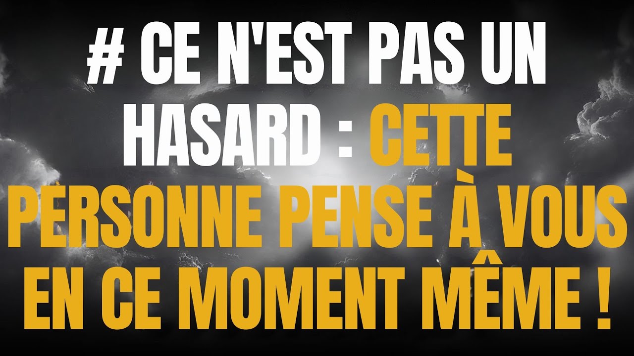 # CE N'EST PAS UN HASARD : CETTE PERSONNE PENSE À VOUS EN CE MOMENT MÊME !