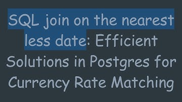 SQL join on the nearest less date: Efficient Solutions in Postgres for Currency Rate Matching