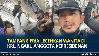 Tampang Pria Lecehkan Wanita di KRL, Ngaku Anggota Kepresidenan hingga Pegawai Pelindo, Ciut