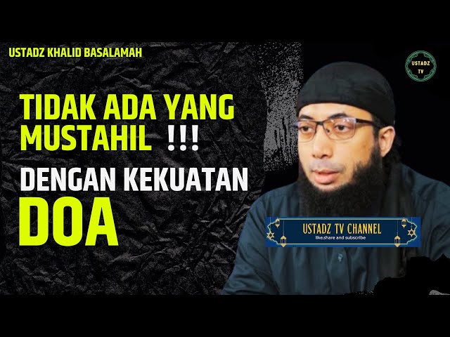 Tidak Ada Yang Mustahil Dengan Kekuatan Doa - Ustadz Khalid Basalamah class=