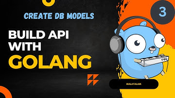 Create DB Models || Build APIs using Golang || Part -3 ||Malayalam