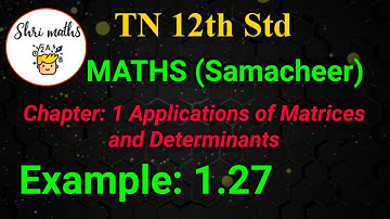 TN 12th Std (Samacheer) Maths Chapter: 1 Applications of Matrices and Determinants Example: 1.27